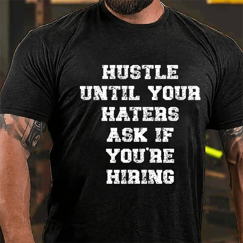 Hustle Until Your Haters Ask If You're Hiring Cotton T-shirt