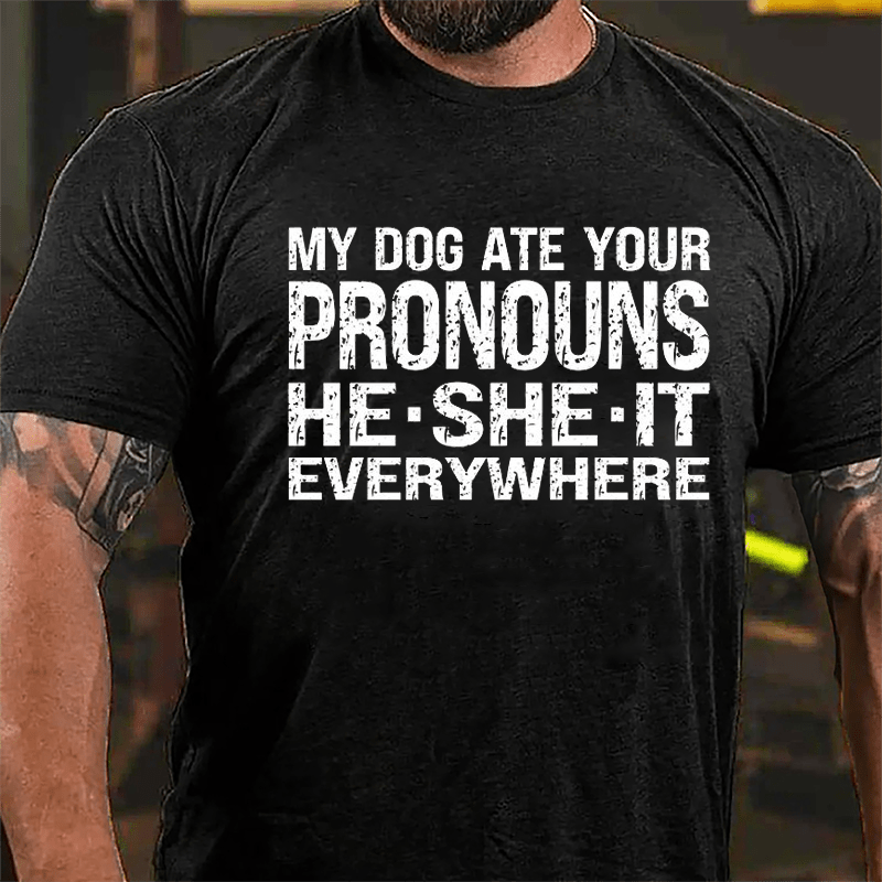 My Dog Ate Your Pronouns He She It Everywhere Cotton T-shirt (Free Customization)