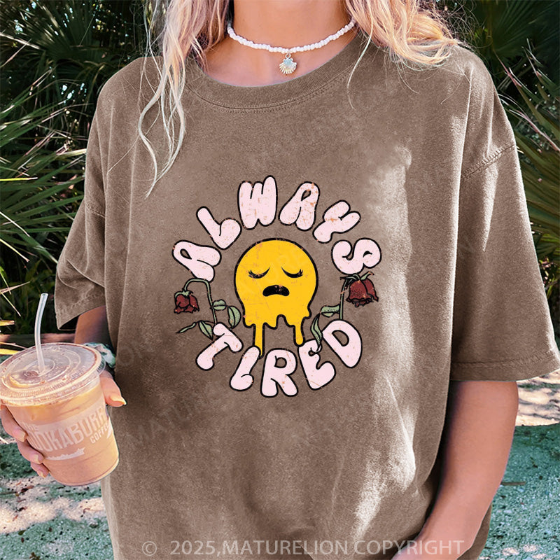 Maturelion Women's T-shirt Always Tired DTG Washed T-shirt