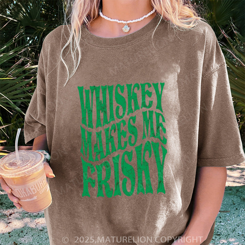 Maturelion Women's T-shirt Whiskey Makes Me Frisky Slim DTG Washed T-shirt