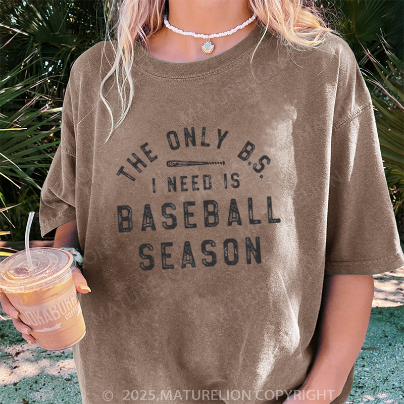 Maturelion Women's T-shirt The Only BS I Need Is Baseball Season DTG Washed T-shirt