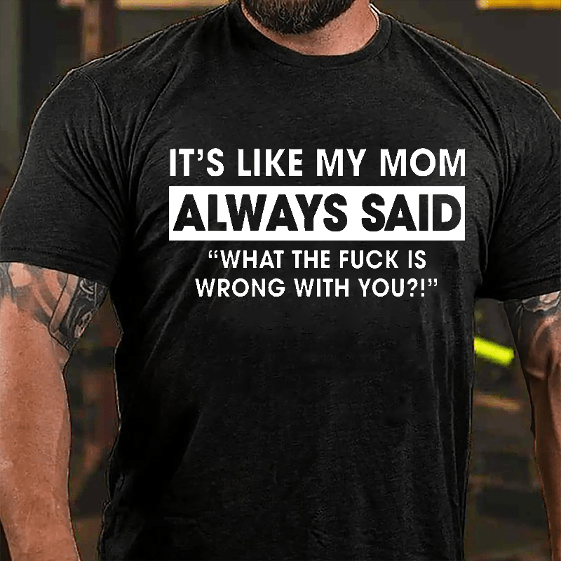Maturelion It's Like My Mom Always Said Funny Family Cotton T-shirt (Free Customization)