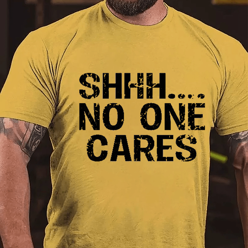 Maturelion Shhh No One Cares Cotton T-Shirt (Free Customization)