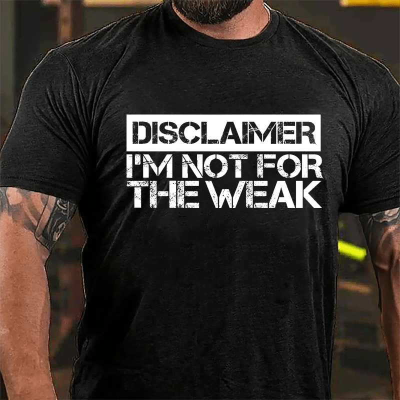 Disclaimer I'm Not For The Weak Cotton T-shirt
