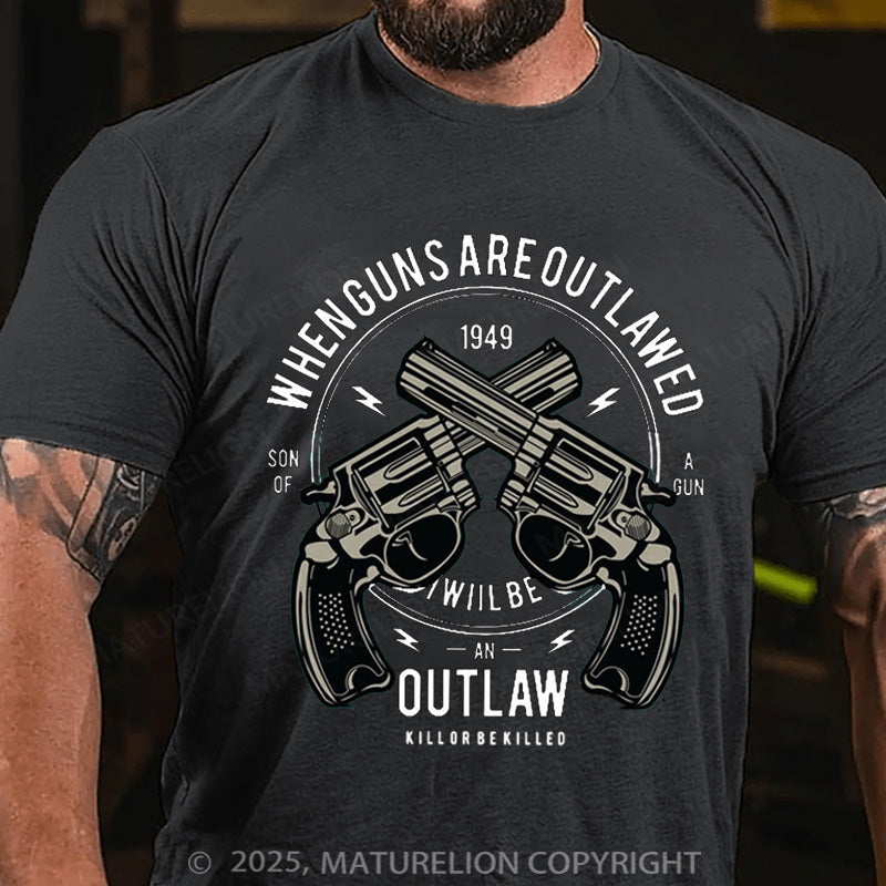 Maturelion Men's T-shirt When Guns Are Outlawed I Will Be An Outlaw Modern Cotton T-shirt