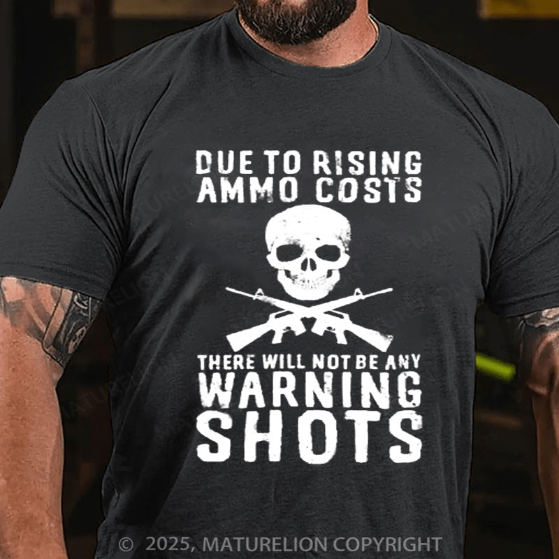 Maturelion Men's T-shirt Rising Ammo Costs No Warning Shots Cotton T-shirt