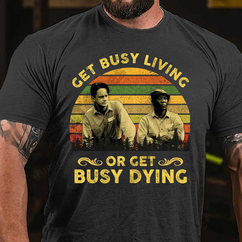 Maturelion Men's T-Shirt Get Busy Living Or Get Busy Dying Cotton T-Shirt
