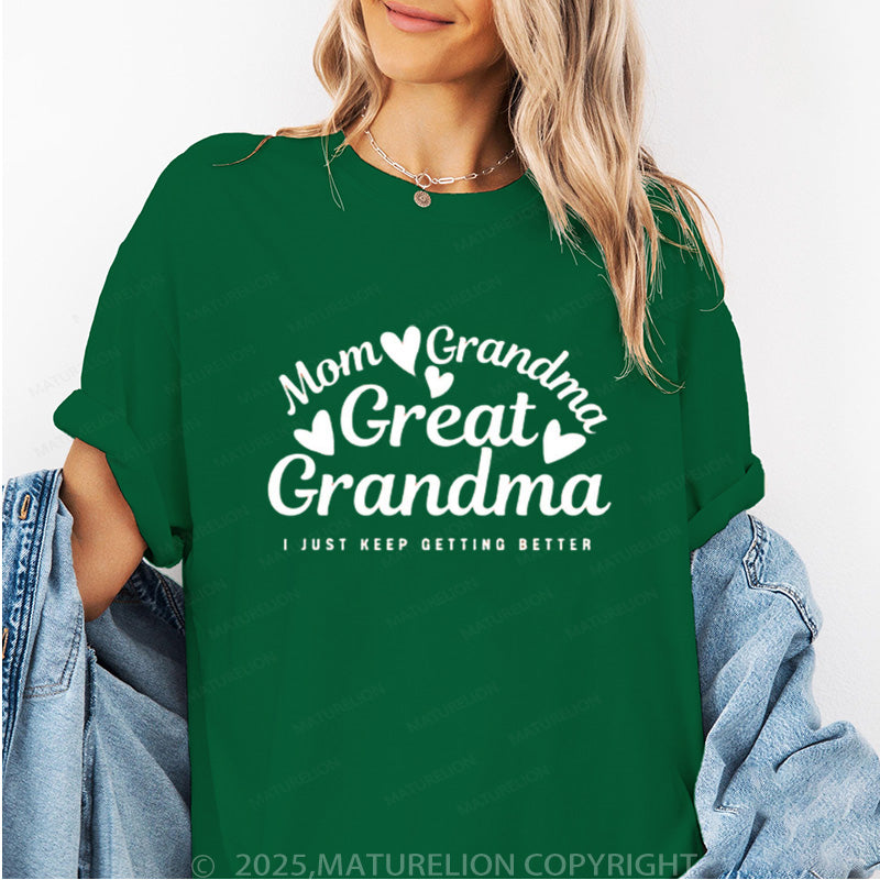 Maturelion Women's T-shirt Mom Grandma Great Grandma, I Just Keep Getting Better Cotton T-shirt