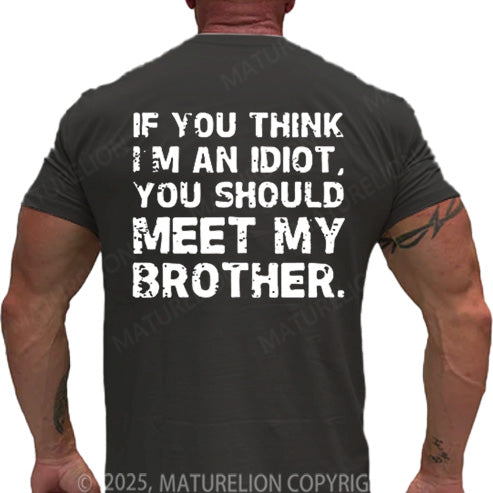 Maturelion Men's T-shirt If You Think I'm An Idiot, You Should Meet My Brother Cotton T-shirt