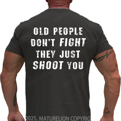 Maturelion Men's T-shirt Old People Don't Fight They Just Shoot You Cotton T-shirt