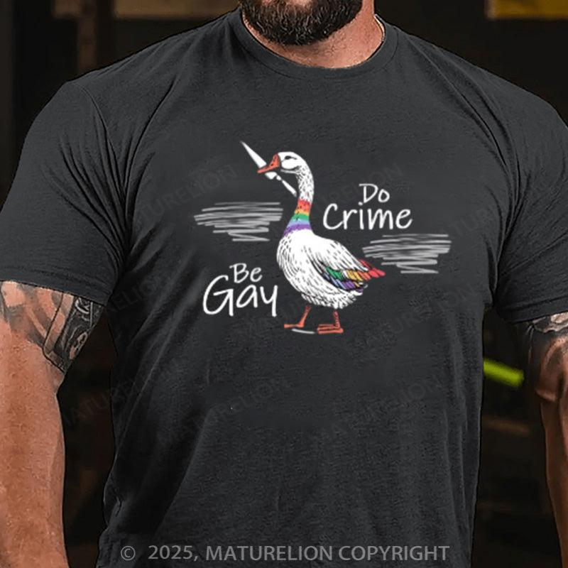 Maturelion Men's T-shirt  Be Gay Do Crime Goose Cotton T-shirt