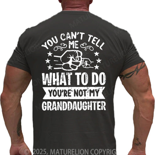 Maturelion Men's T-shirt You Can't Tell Me What To Do You're Not My Granddaughter Cotton T-shirt