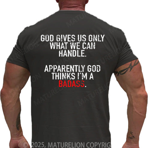 Maturelion Men's T-shirt God Gives Us Only What We Can Handle Apparently God Thinks I'm A Badass Cotton T-shirt