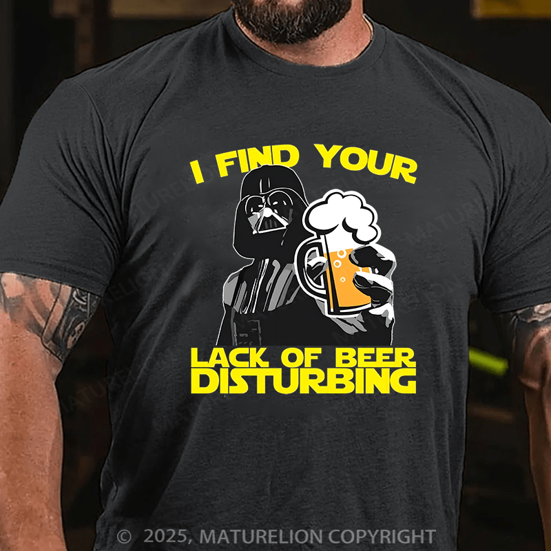 Maturelion Men's T-shirt I Find Your Lack Of Beer Disturbing Cotton T-shirt