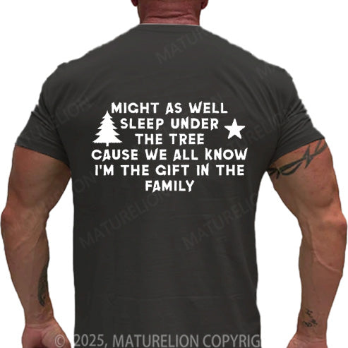 Maturelion Men's T-shirt Might As Well Sleep Under The Tree Cause We All Know I’m The Gift In The Family Cotton T-shirt