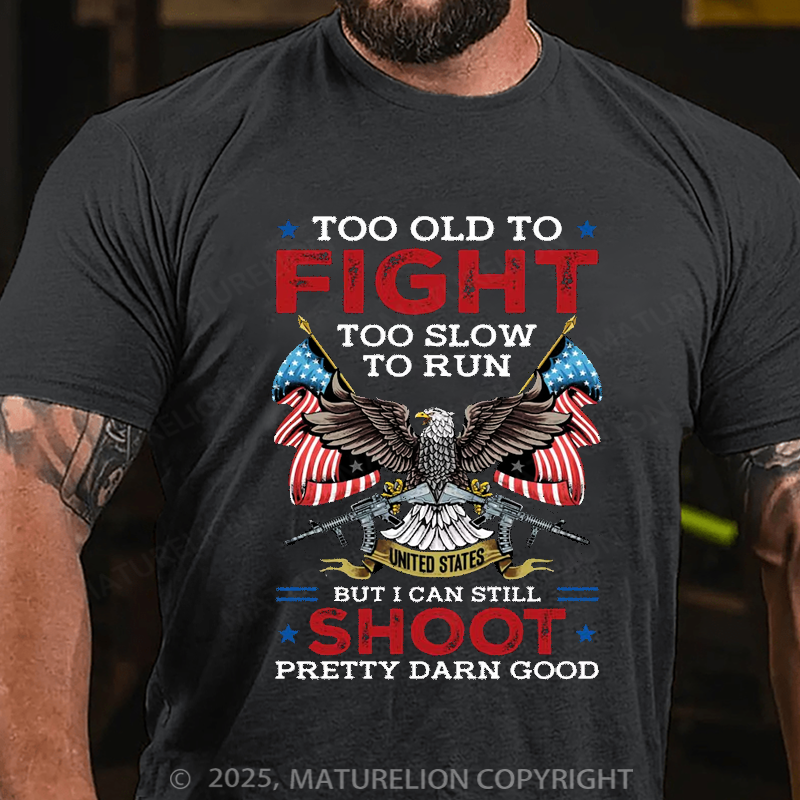Maturelion Men's T-shirt Too Old To Fight Too Slow To Run But I Can Still Shoot Cotton T-shirt