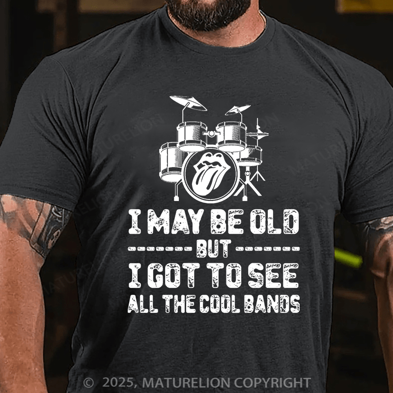 Maturelion Men's T-shirt I May Be Old But I Got To See All The Cool Bands Cotton T-shirt