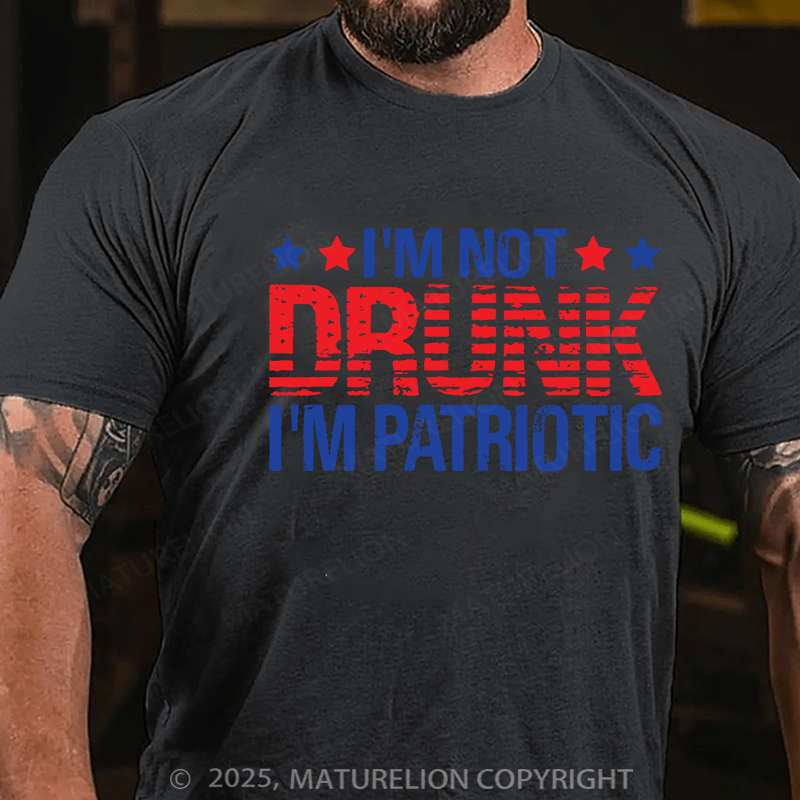 Maturelion Men's T-shirt I'am not Drunk, I'am Patriotic Father's Day T-shirt