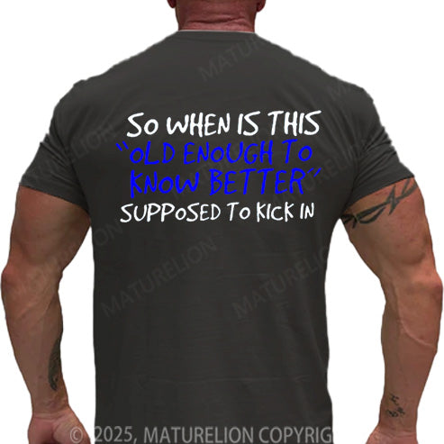 Maturelion Men's T-shirt So When Is This Old Enough To Know Better Supposed To Kick In Cotton T-shirt