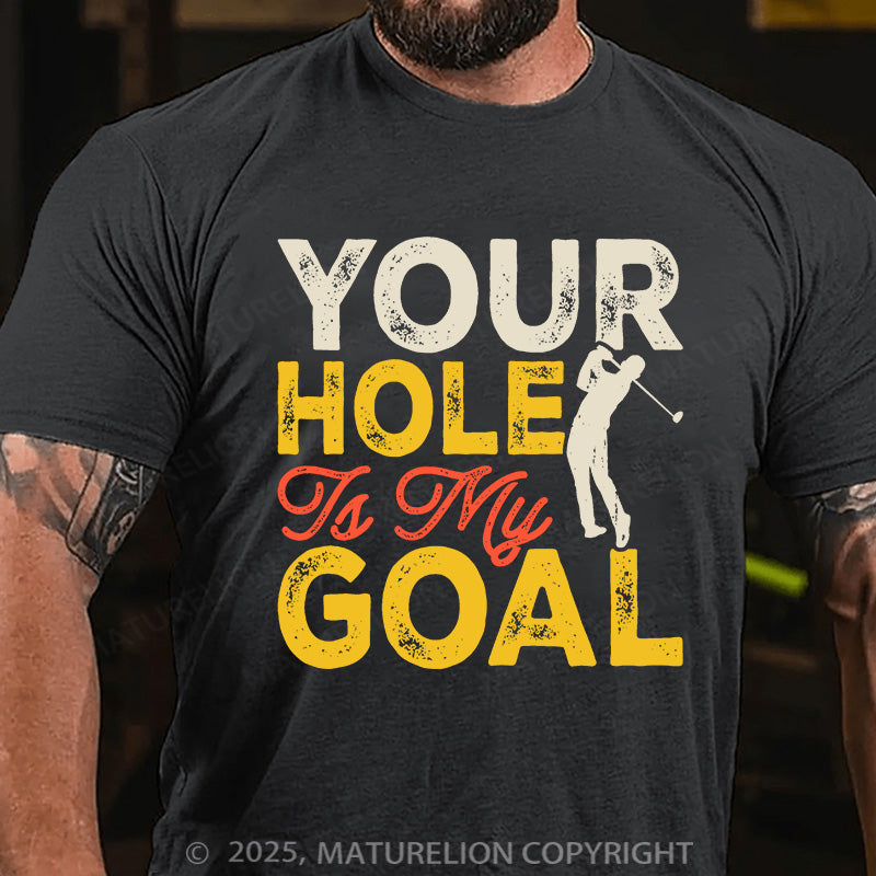 Maturelion Men's T-shirt Your Hole is my Goal Cotton T-shirt
