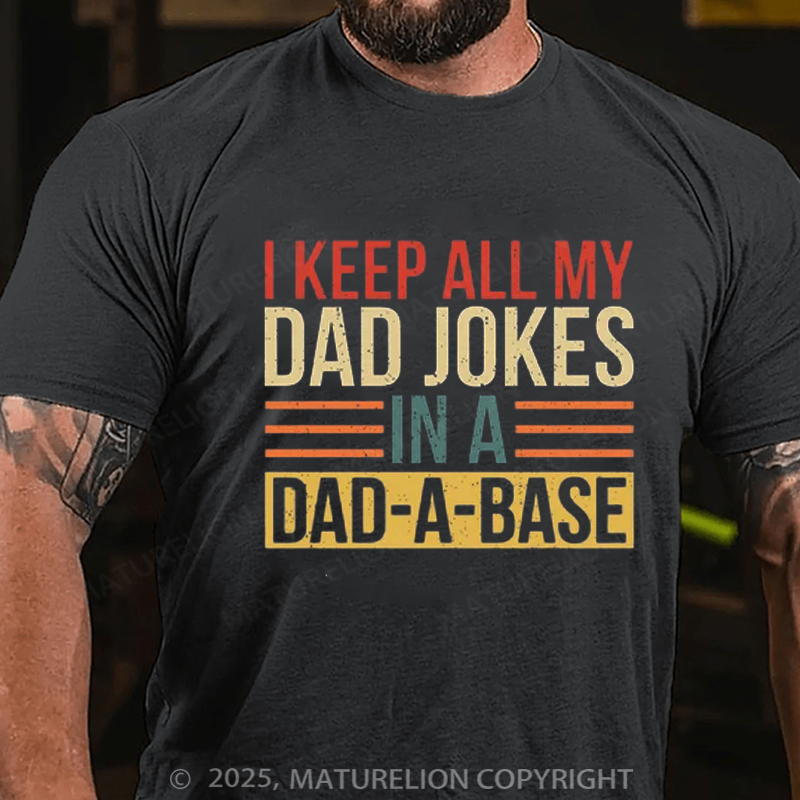 Maturelion Men's T-shirt I Keep All My Dad Jokes In A Dad-a-base Father's Day T-shirt