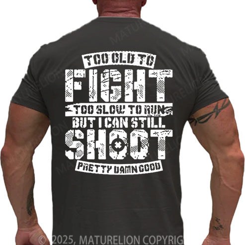 Maturelion Men's T-shirt Too Old To Fight Too Slow To Run But I Can Still Shoot Pretty Damn Good Cotton T-shirt
