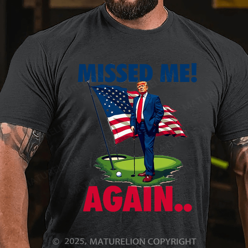 Maturelion Men's T-shirt Missed Me Again You Missed Trump Golf Cotton T-shirt