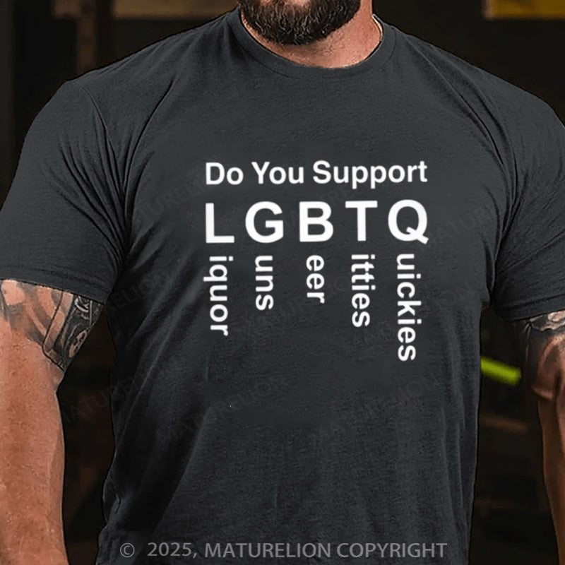 Maturelion Men's T-shirt  Do You Support LGBTQ Liquor Guns Beer Titties Quickies Cotton T-shirt