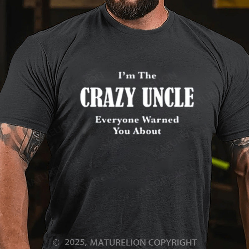 Maturelion Men's T-shirt I'M THE CRAZY UNCLE EVERYONE WARNED YOU ABOUT Cotton T-shirt