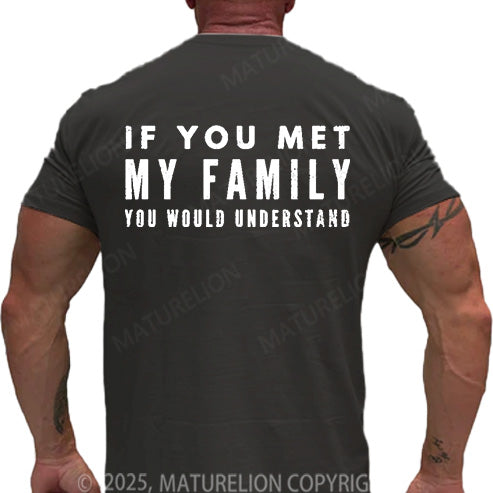 Maturelion Men's T-shirt If You Met My Family You Would Understand Cotton T-shirt