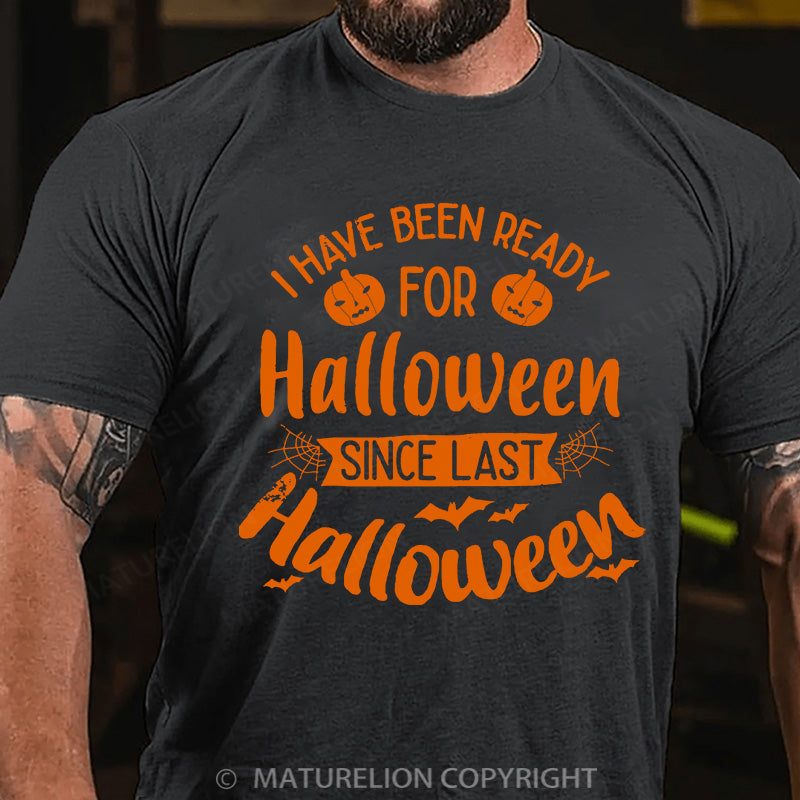 Maturelion Men's T-shirt I Have Been Ready For Halloween Since Last Halloween Cotton T-shirt