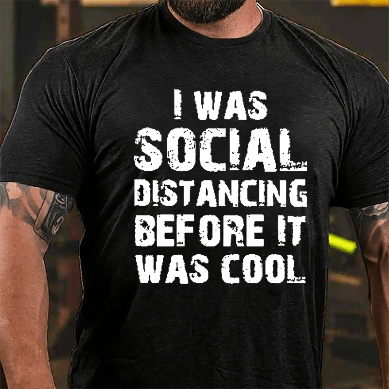 I Was Social Distancing Before It Was Cool Cotton T-shirt