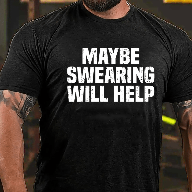 Maybe Swearing Will Help Cotton T-shirt