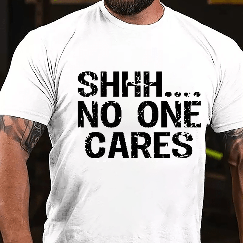 Maturelion Shhh No One Cares Cotton T-Shirt (Free Customization)