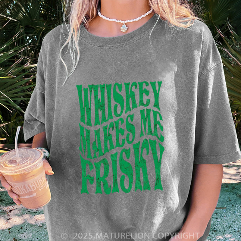 Maturelion Women's T-shirt Whiskey Makes Me Frisky Slim DTG Washed T-shirt