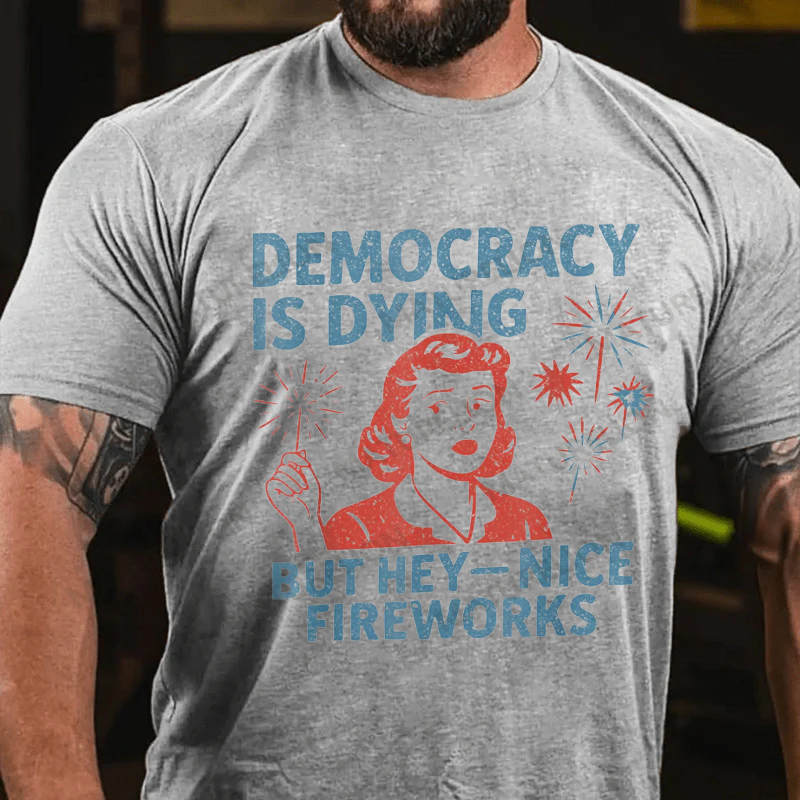 Maturelion Men's T-shirt Democracy Is Dying But Hey Nice Fireworks 4th Of July T-shirt