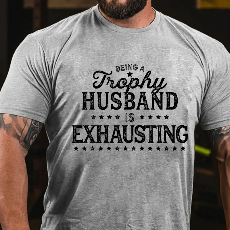 Maturelion Men's T-shirt Being A Trophy Husband Is Exhausting Father's Day T-shirt
