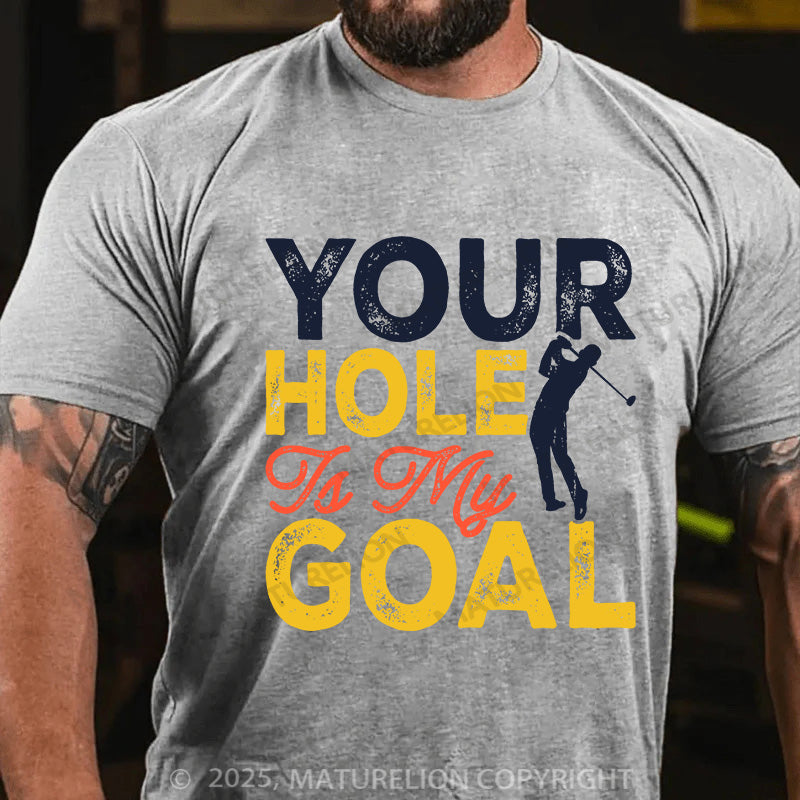 Maturelion Men's T-shirt Your Hole is my Goal Cotton T-shirt