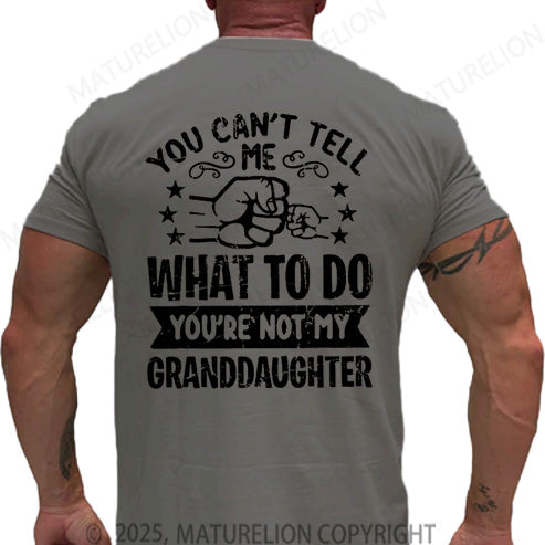Maturelion Men's T-shirt You Can't Tell Me What To Do You're Not My Granddaughter Cotton T-shirt