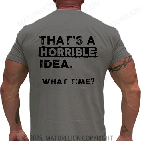 Maturelion Men's T-shirt That Is A Horrible Idea What Time Cotton T-shirt