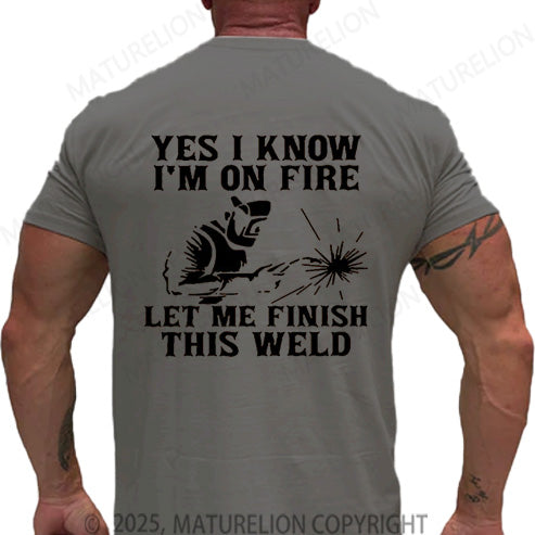 Maturelion Men's T-shirt Yes I Know I'm On Fire Let Me Finish This Weld Cotton T-shirt
