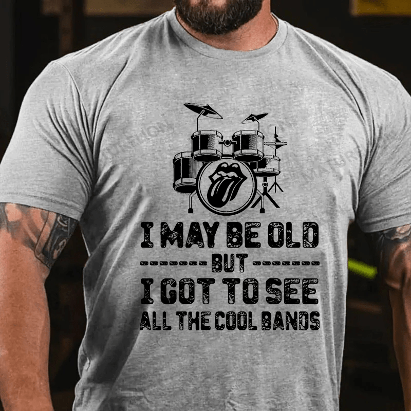Maturelion Men's T-shirt I May Be Old But I Got To See All The Cool Bands Cotton T-shirt