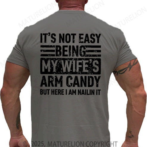 Maturelion Men's T-shirt It's Not Easy Being My Wife's Arm Candy But Here I'm Nailing It Cotton T-shirt