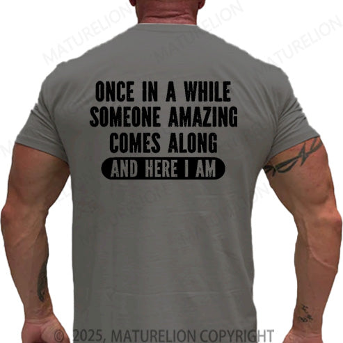 Maturelion Men's T-shirt Once In A While Someone Amazing Comes Along And Here I Am Cotton T-shirt