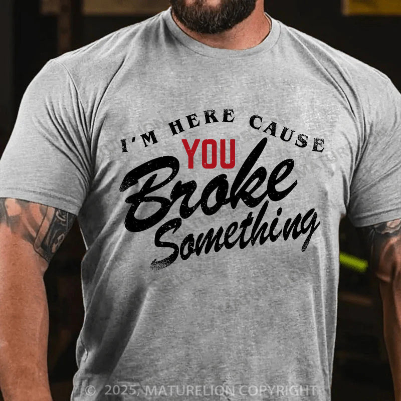 Maturelion Men's T-shirt Broke Something Cotton T-shirt