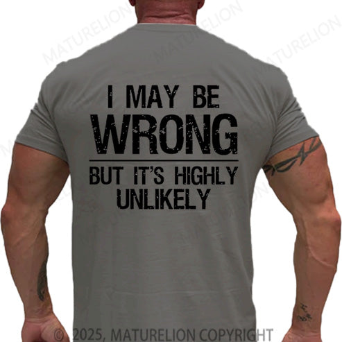 Maturelion Men's T-shirt I May Be Wrong But It's Highly Unlikely Cotton T-shirt