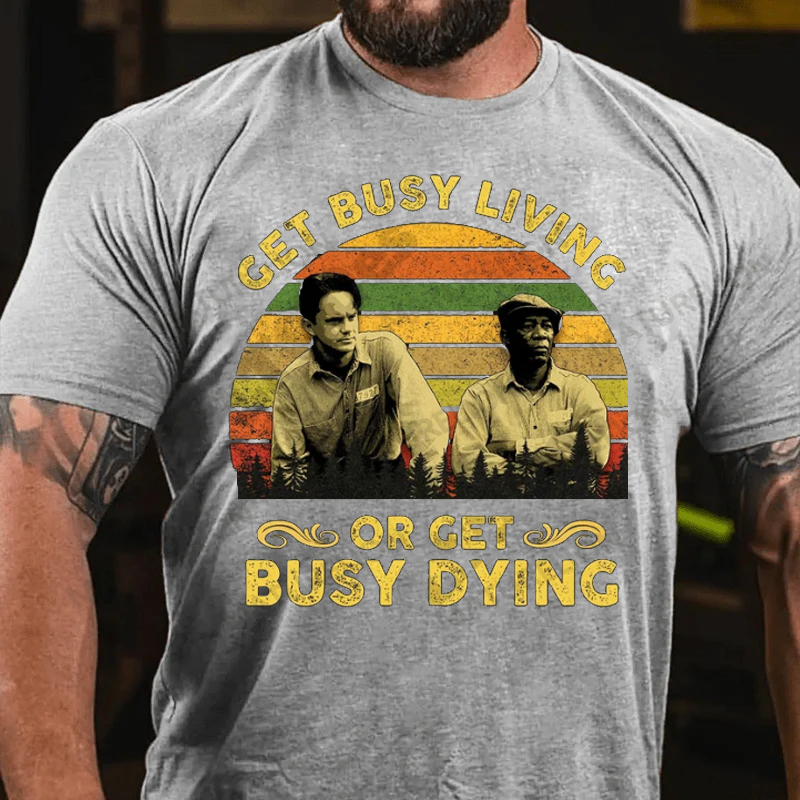 Maturelion Men's T-Shirt Get Busy Living Or Get Busy Dying Cotton T-Shirt