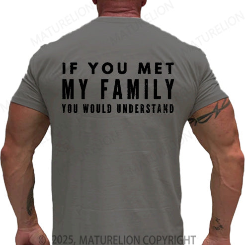 Maturelion Men's T-shirt If You Met My Family You Would Understand Cotton T-shirt