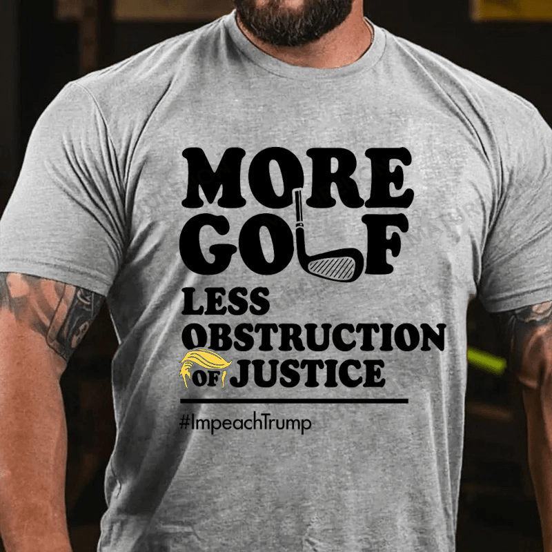 Maturelion Men's T-shirt More Golf, Less Obstruction of Justice Essential Cotton T-shirt