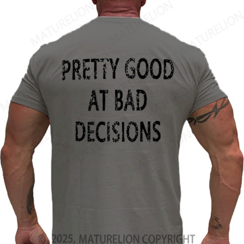 Maturelion Men's T-shirt Pretty Good At Bad Decisions Cotton T-shirt